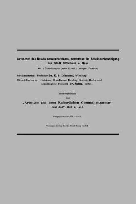 Gutachten Des Reichs-Gesundheitsrats, Betreffend Die Abwässerbeseitigung Der Stadt Offenbach A. Main (English, Karl B. Lehmann | Hermann Keller | Oscar Spitta)