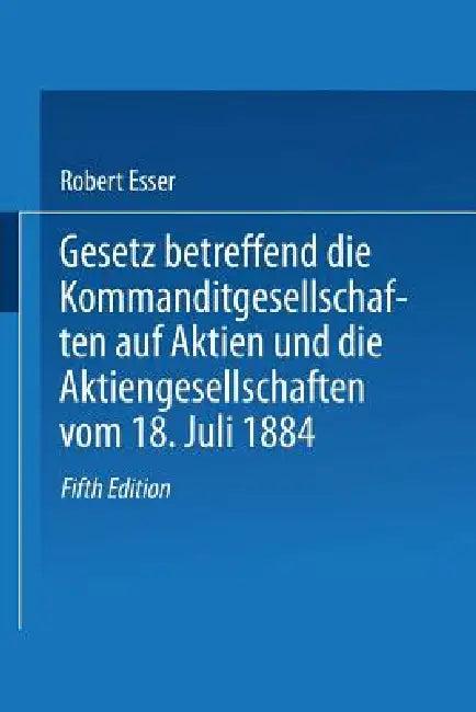 Gesetz Betreffend Die Kommanditgesellschaften Auf Aktien Und Die Aktiengesellschaften Vom 18. Juli 1 (English, Robert Esser)