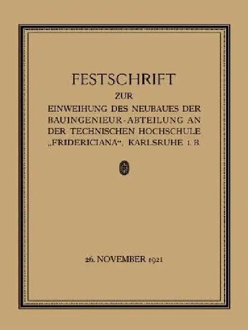 Festschrift Zur Einweihung Des Neubaues Der Bauingenieur-Abteilung an Der Technischen Hochschule "Fr (English, Prof W. Sackur | Fr Engesser | Th Rehbock)