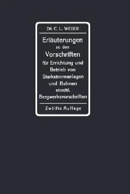 Erläuterungen Zu Den Vorschriften Für Die Errichtung Und Den Betrieb Elektrischer Starkstromanlagen (English, Carl Ludwig Weber)