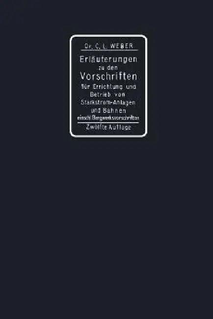 Erläuterungen Zu Den Vorschriften Für Die Errichtung Und Den Betrieb Elektrischer Starkstromanlagen (English, Carl Ludwig Weber)