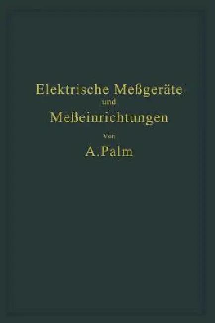 Elektrische Meßgeräte Und Meßeinrichtungen (English, A. Palm)