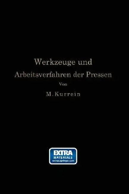 Die Werkzeuge Und Arbeitsverfahren Der Pressen (English, Max Kurrein | Joseph Vincent Woodworth)