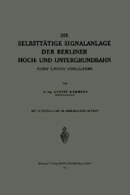 Die Selbsttätige Signalanlage Der Berliner Hoch- Und Untergrundbahn (English, Gustav Kemmann)
