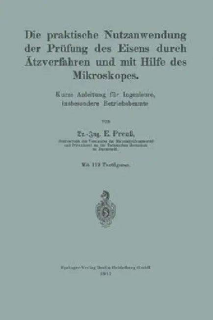 Die Praktische Nutzanwendung Der Prüfung Des Eisens Durch Ätzverfahren Und Mit Hilfe Des Mikroskopes (English, Ernst Preuß)