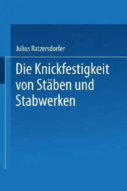 Die Knickfestigkeit Von Stäben Und Stabwerken (English, Julius Ratzersdorfer)