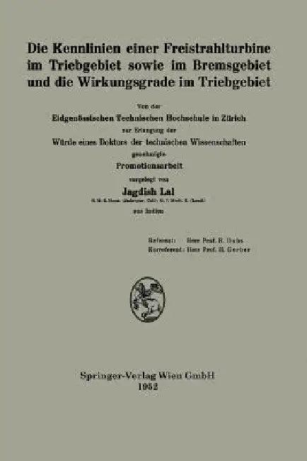 Die Kennlinien Einer Freistrahlturbine Im Triebgebiet Sowie Im Bremsgebiet Und Die Wirkungsgrade Im (English, Jagdish Lal)