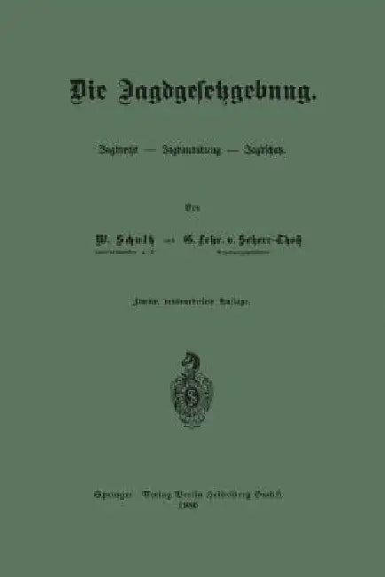 Die Jagdgesetzgebung (English, Wilhelm Schultz | Günther Frhr Von Scherr-Thoß)