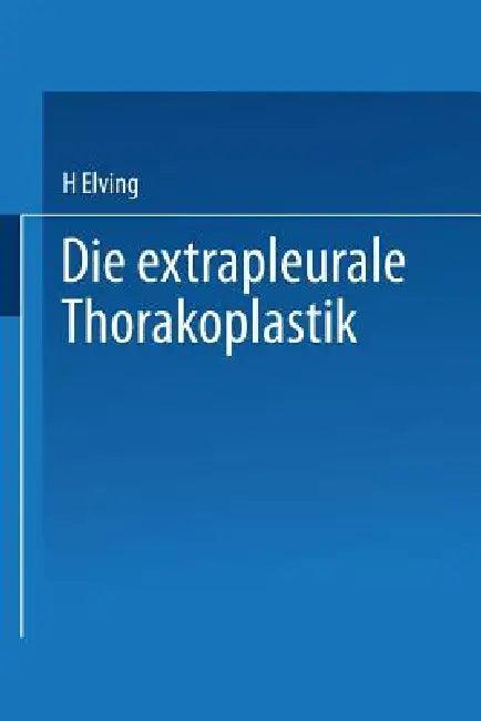 Die Extrapleurale Thorakoplastik (English, H. Elving)