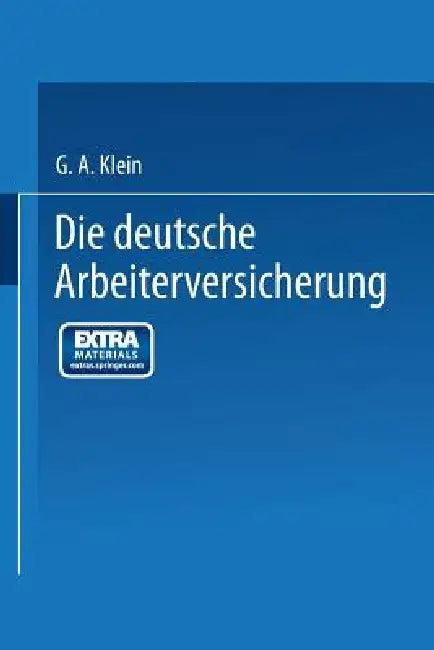 Die Deutsche Arbeiterversicherung (English, G. A. Klein)
