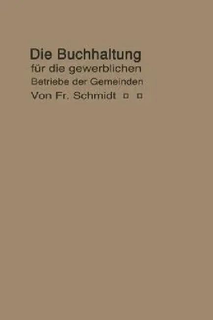 Die Buchhaltung Für Die Gewerblichen Betriebe Der Gemeinden (English, F. Schmidt)