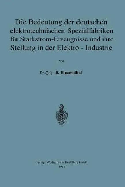 Die Bedeutung Der Deutschen Elektrotechnischen Spezialfabriken Für Starkstrom-Erzeugnisse Und Ihre S (English, David Blumenthal)