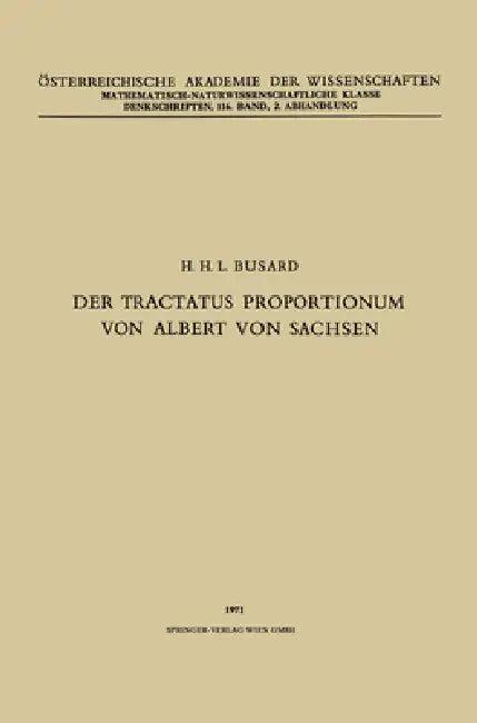Der Tractatus Proportionum von Albert von Sachsen (English, Na Albertus | Hubertus L. L. Busard | Österreichische Akademie Der Wissenscha)