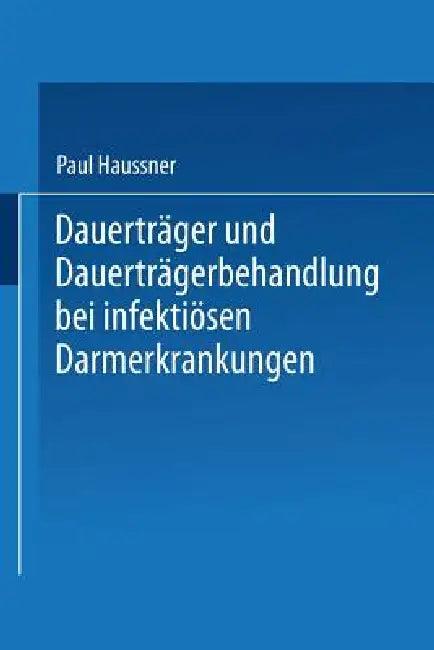 Dauerträger Und Dauerträgerbehandlung Bei Infektiösen Darmerkrankungen (English, Paul Haussner)