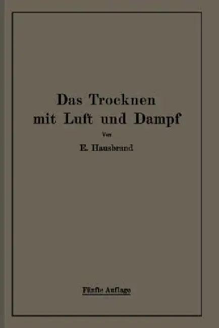 Das Trocknen Mit Luft Und Dampf (English, Eugen Hausbrand)