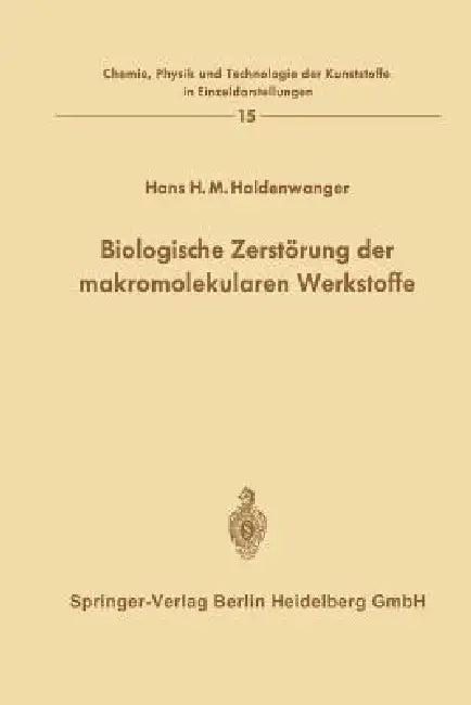 Biologische Zerstörung Der Makromolekularen Werkstoffe (English, Hans H. M. Haldenwanger)