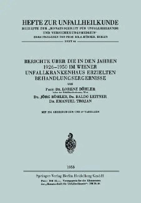 Berichte Über Die in Den Jahren 1926-1950 Im Wiener Unfallkrankenhaus Erzielten Behandlungsergebniss (English, Lorenz Böhler)