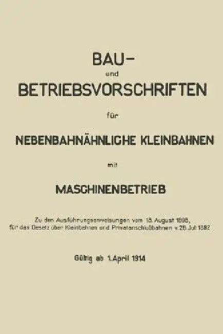 Bau- Und Betriebsvorschriften Für Nebenbahnähnliche Kleinbahnen Mit Maschinenbetrieb (English, Springer Berlin)