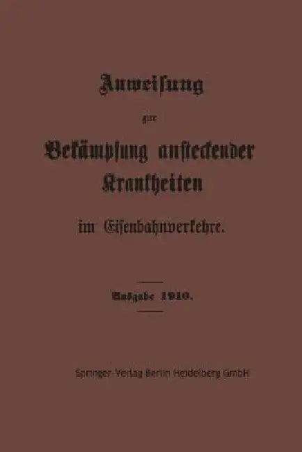 Anweisung Zur Bekämpfung Ansteckender Krankheiten Im Eisenbahnverkehre (English, Springer-Verlag Berlin Heidelberg Gmbh)