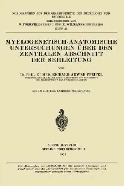 Myelogenetisch-Anatomische Untersuchungen Über Den Zentralen Abschnitt Der Sehleitung (English, Richard Arwed Pfeifer)