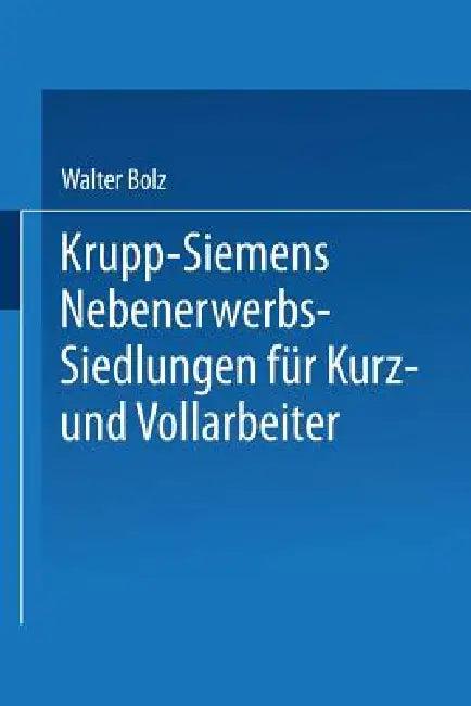 Krupp-Siemens Nebenerwerbs-Siedlungen Für Kurz- Und Vollarbeiter (English, Walter Bolz)