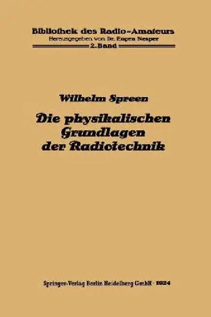 Die Physikalischen Grundlagen Der Radiotechnik Mit Besonderer Berücksichtigung Der Empfangseinrichtu (English, Wilhelm Spreen)