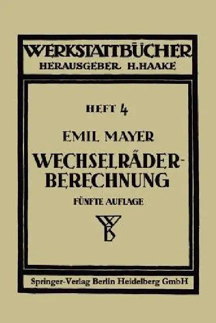 Wechselräderberechnung Für Drehbänke Unter Berücksichtigung Der Schwierigen Steigungen (English, Emil Mayer)