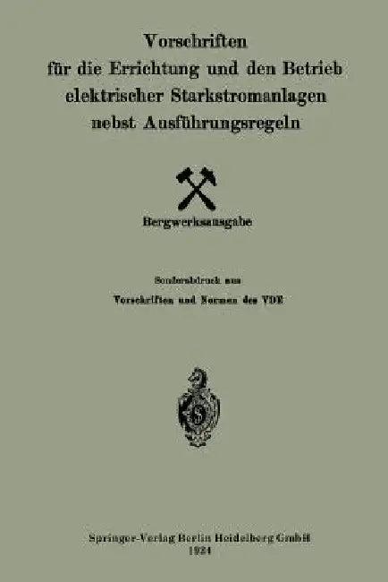 Vorschriften Für Die Errichtung Und Den Betrieb Elektrischer Starkstromanlagen Nebst Ausführungsrege (English, Generalsekretariat Des Verbandes Deutsch)
