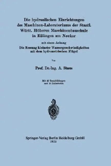 Die Hydraulischen Einrichtungen Des Maschinen-Laboratoriums Der Staatl. Württ. Höheren Maschinenbaus (English, Anton Staus)