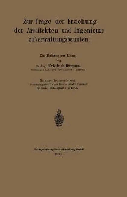 Zur Frage Der Erziehung Der Architekten Und Ingenieure Zu Verwaltungsbeamten (English, Friedrich Ritzmann)