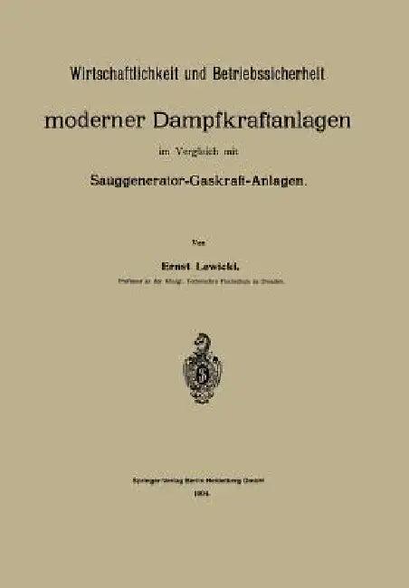Wirtschaftlichkeit Und Betriebssicherheit Moderner Dampfkraftanlagen Im Vergleich Mit Sauggenerator- (English, Ernst Lewicki)