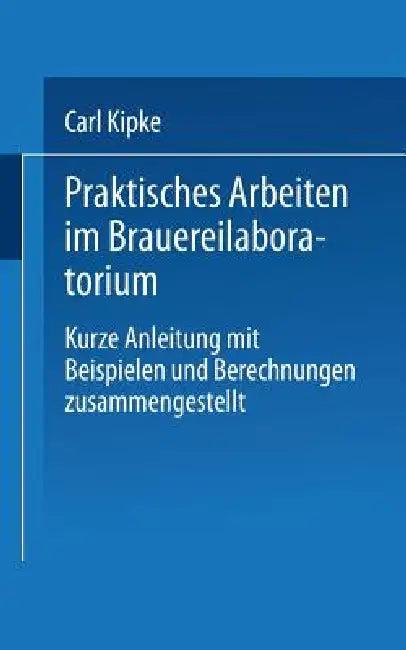 Praktisches Arbeiten Im Brauereilaboratorium (English, Carl Kipke)