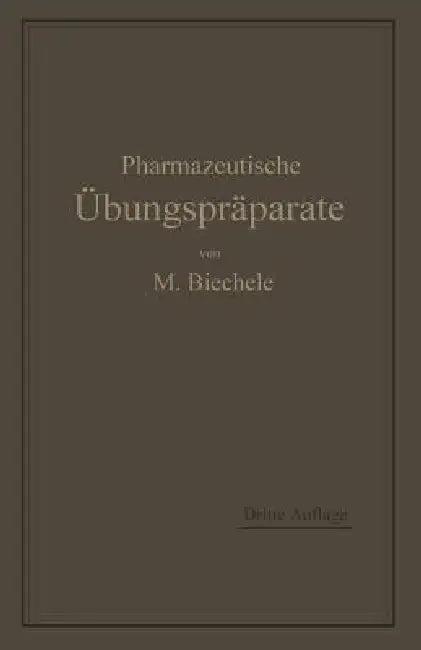 Pharmazeutische Übungspräparate (English, Max Biechele)