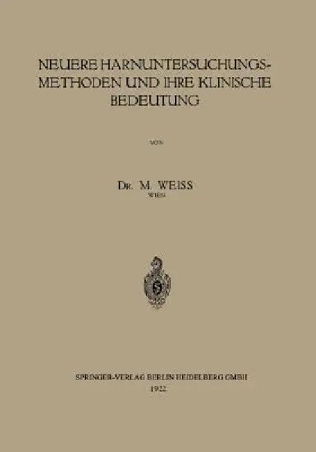 Neuere Harnuntersuchungsmethoden Und Ihre Klinische Bedeutung (English, M. Weiss)