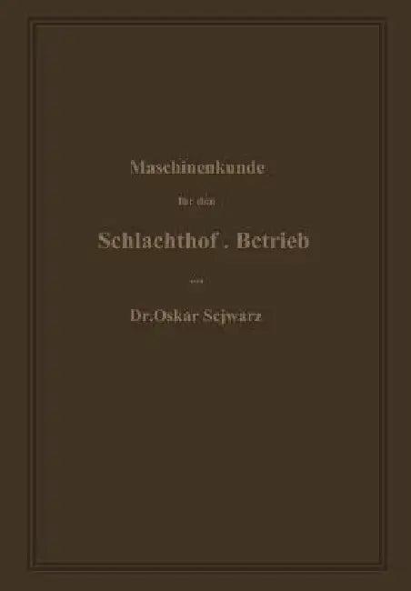 Maschinenkunde Für Den Schlachthof-Betrieb (English, Oskar Schwarz)
