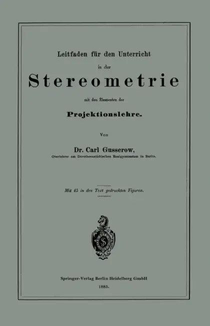 Leitfaden Für Den Unterricht in Der Stereometrie Mit Den Elementen Der Projektionslehre (English, Carl Gusserow)