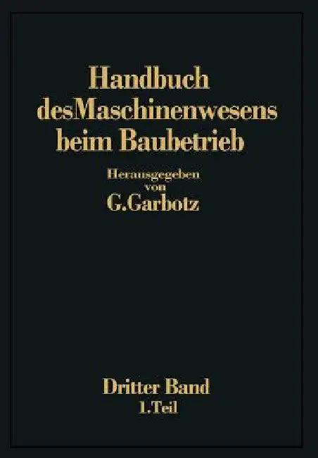 Handbuch Des Maschinenwesens Beim Baubetrieb (English, Georg Garbotz)