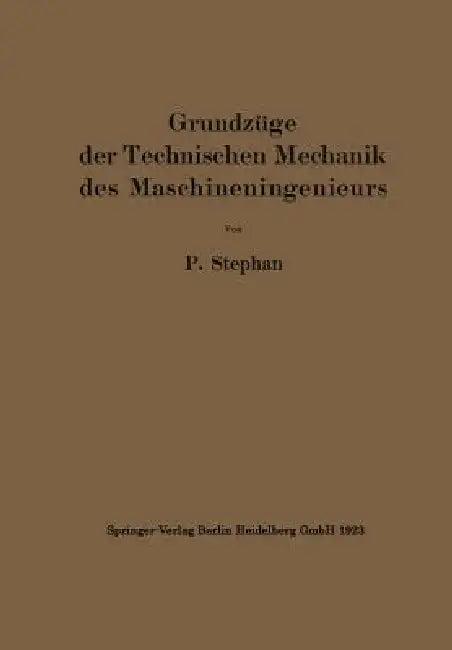 Grundzüge Der Technischen Mechanik Des Maschineningenieurs (English, P. Stephan)