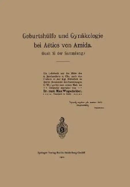 Geburtshülfe Und Gynäkologie Bei Aëtios Von Amida (English, Na Aetius | Max Wegscheider)