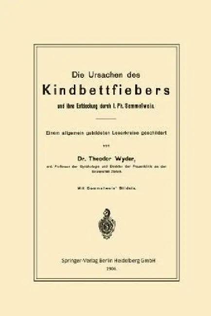 Die Ursachen Des Kindbettfiebers Und Ihre Entdeckung Durch I. Ph. Semmelweis (English, Theodor Wyder)