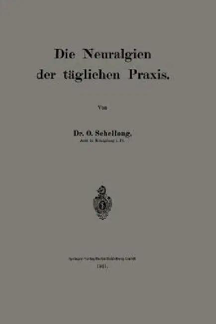Die Neuralgien Der Täglichen PRAXIS (English, O. Schellong)
