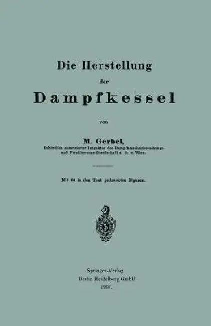 Die Herstellung Der Dampfkessel (English, Bernhard M. Gerbel)