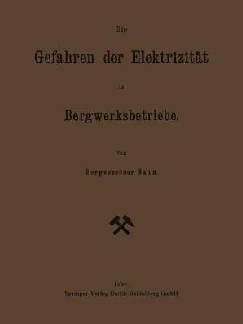 Die Gefahren Der Elektrizität Im Bergwerksbetriebe (English, Georg Friedrich Baum)