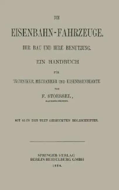 Die Eisenbahn-Fahrzeuge. Ihr Bau Und Ihre Benutzung (English, Franz Stoessel)