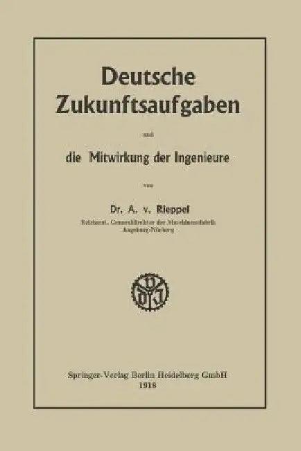 Deutsche Zukunftsaufgaben Und Die Mitwirkung Der Ingenieure (English, Anton Rieppel)
