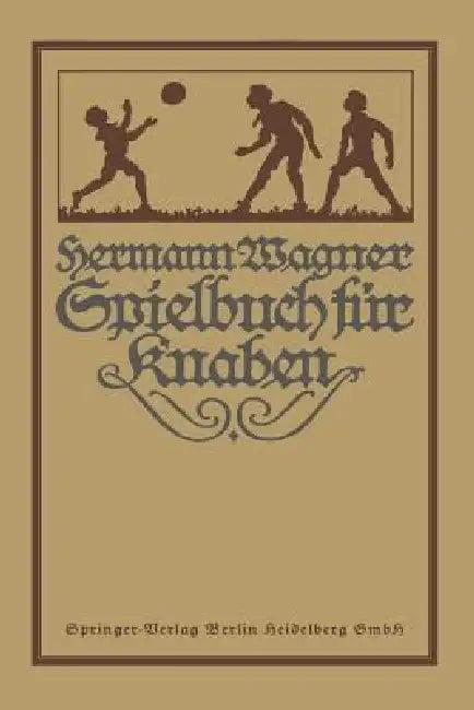 Hermann Wagners Illustriertes Spielbuch Für Knaben (English, Alexander Lion)