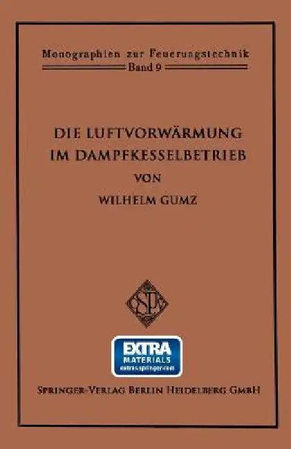 Die Luftvorwärmung Im Dampfkesselbetrieb (English, Wilhelm Gumz)