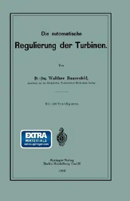 Die Automatische Regulierung Der Turbinen (English, Walther Wilhelm Johannes Bauersfeld)