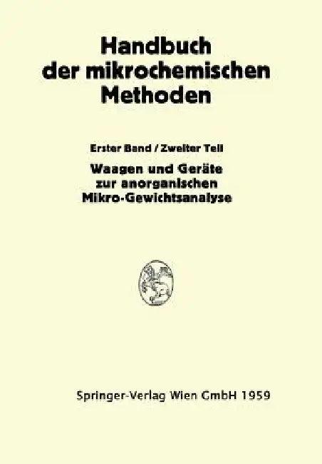 Waagen Und Wägung; Geräte Zur Anorganischen Mikro-Gewichtsanalyse (English, Anton Alexander Benedetti-Pichler | Friedrich Hecht)