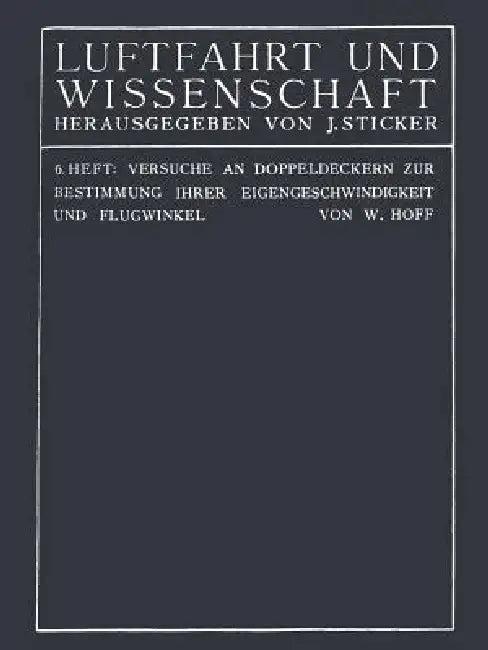 Versuche an Doppeldeckern Zur Bestimmung Ihrer Eigengeschwindigkeit Und Flugwinkel (English, C. Th Wilhelm Hoff)